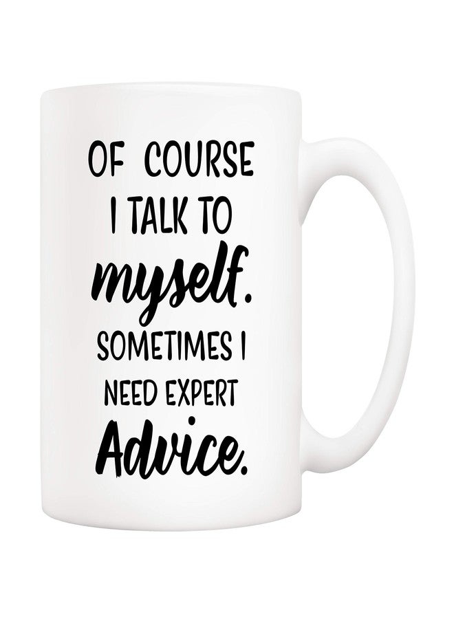 5Aup Of Course I Talk To Myself, Sometimes I Need Expert Advice Funny Coffee Mug, Gifts for Friend Men Women Coworkers 11 Oz - Image 1