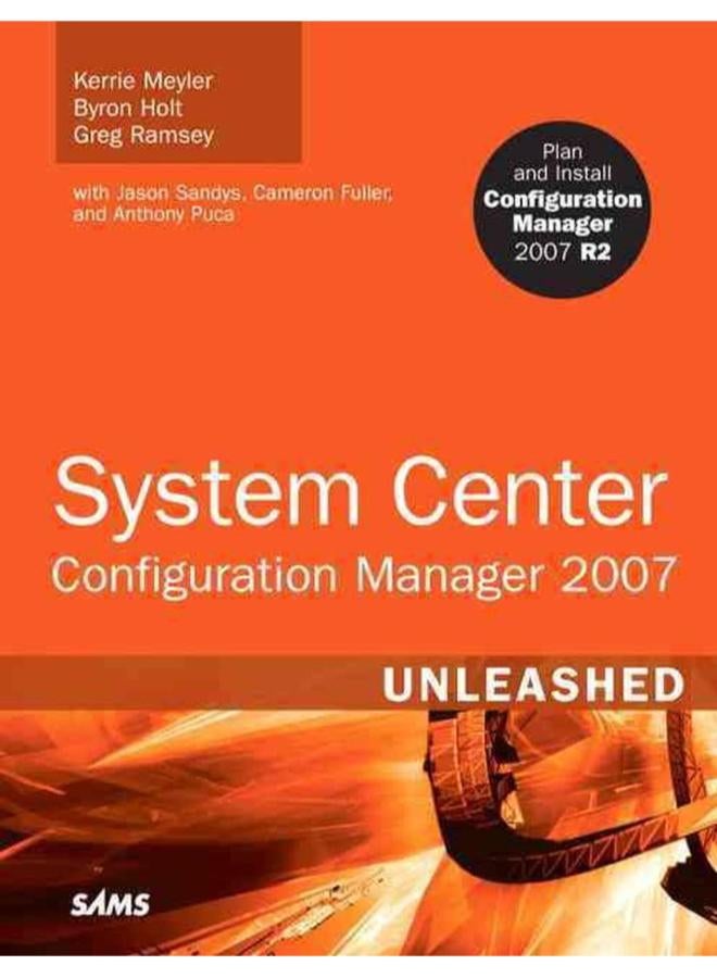 System Center Configuration Manager (SCCM) 2007 Unleashed