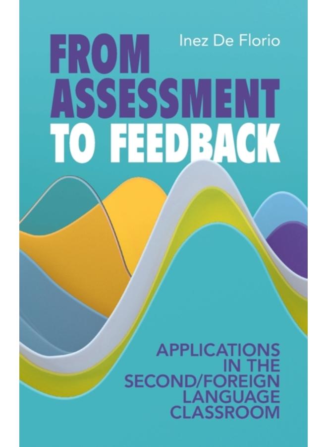 From Assessment to Feedback : Applications in the Second/Foreign Language Classroom