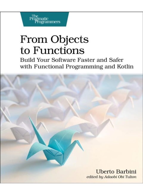 From Objects to Functions : Build Your Software Faster and Safer with Functional Programming and Kotlin