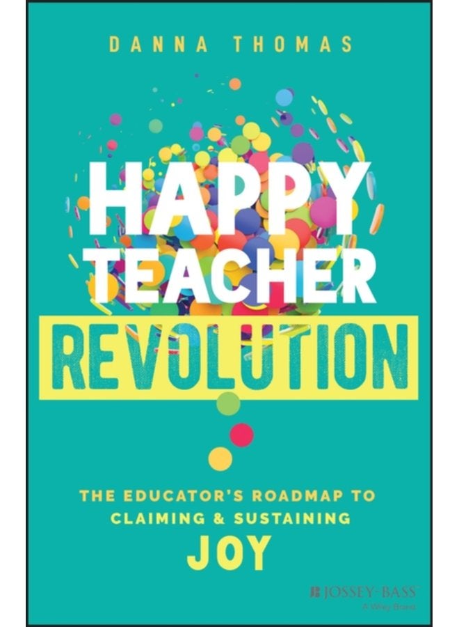 Happy Teacher Revolution The Educator s Roadmap to Claiming and Sustaining Joy - Paperback