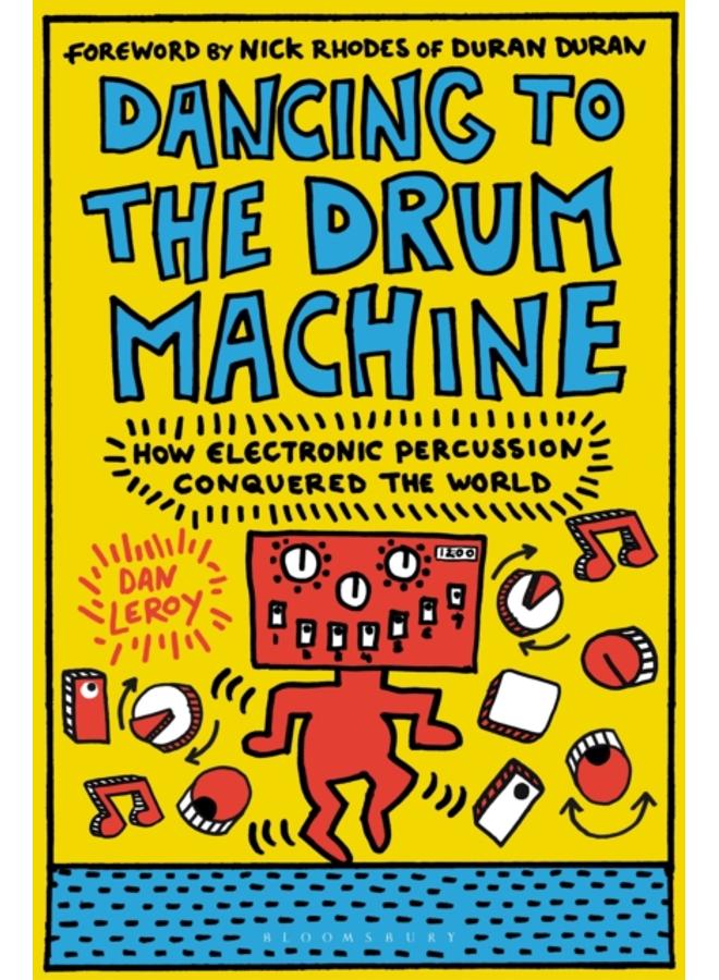 Dancing to the Drum Machine : How Electronic Percussion Conquered the World 