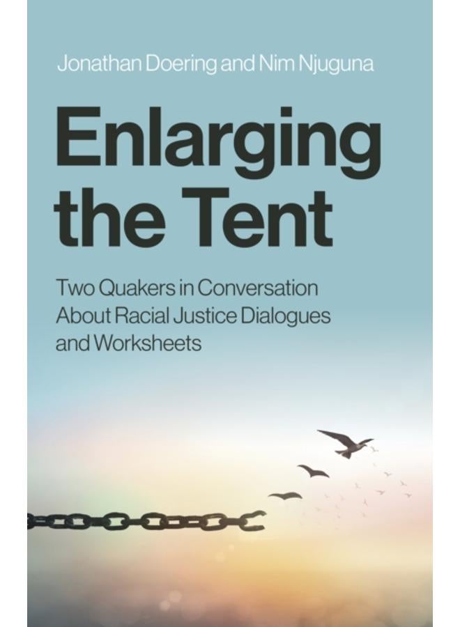 Enlarging the Tent : Two Quakers in Conversation About Racial Justice Dialogues and Worksheets 