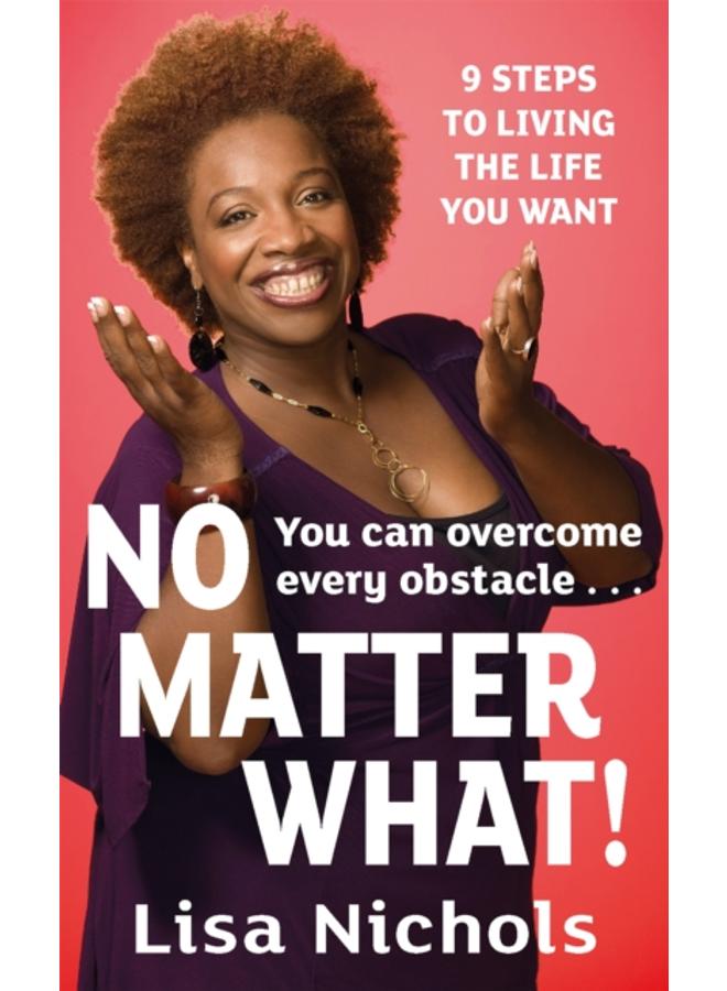 No Matter What! : 9 Steps to Living the Life You Love 
