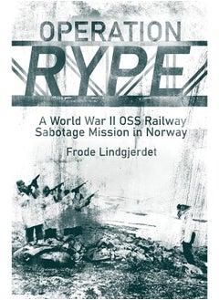 Operation Rype: A WWII Oss Railway Sabotage Mission in Norway  - Image 1