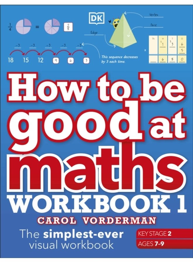 How to be Good at Maths Workbook 1 Ages 7 9 Key Stage 2 The Simplest Ever Visual Workbook - Paperback