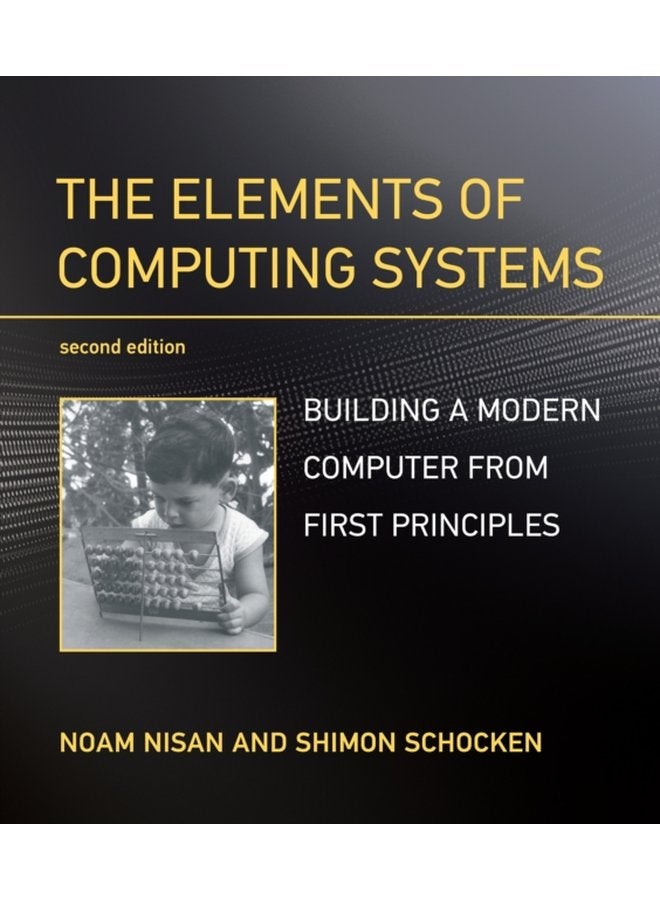 The Elements of Computing Systems Building a Modern Computer from First Principles - Paperback