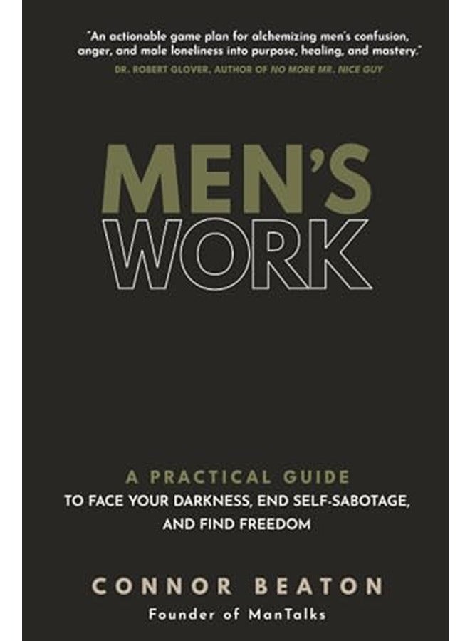 Men's Work: A Practical Guide to Face Your Darkness, End Self-Sabotage, and Find Freedom