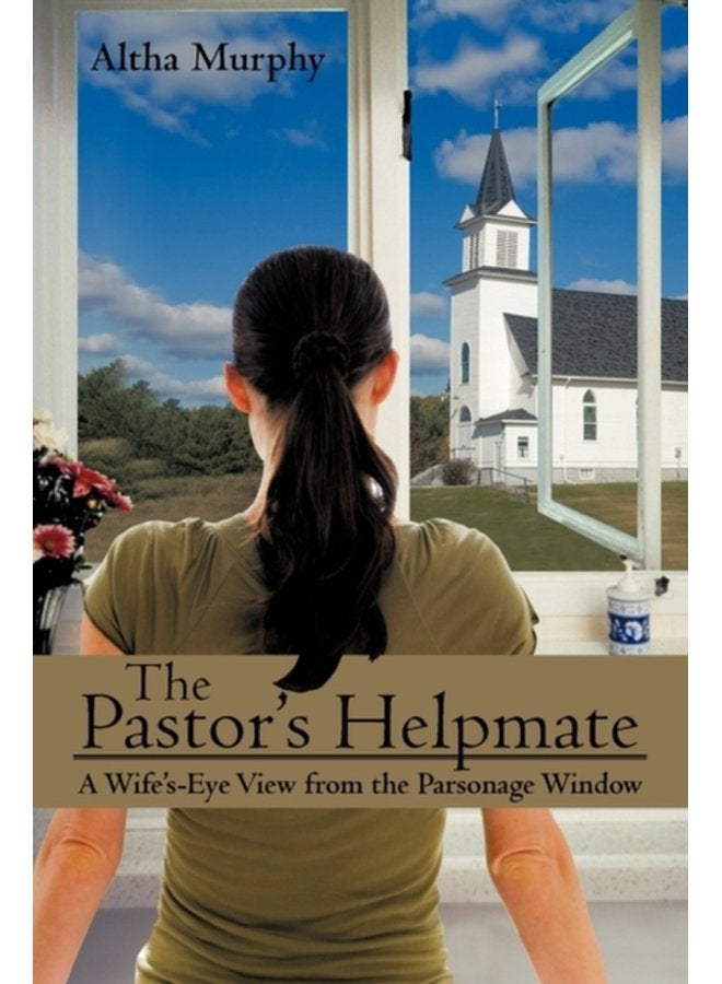 The Pastor s Helpmate A Wife s Eye View from the Parsonage Window - Hardback