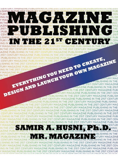 Magazine Publishing in the 21st Century: Everything You Need to Create, Design and Launch Your Own Magazine