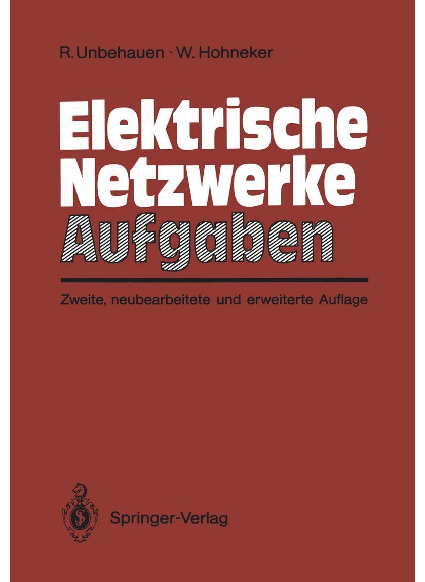 Elektrische Netzwerke Aufgaben: Ausführlich durchgerechnete und illustrierte Aufgaben mit Lösungen zu Unbehauen, Elektrische Netzwerke, 3. Auflage 