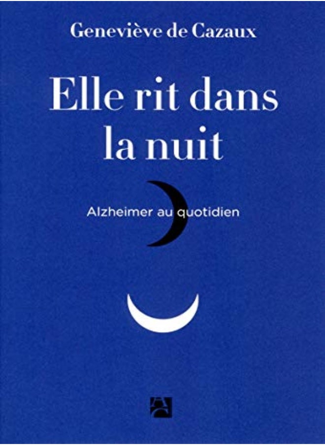 Elle rit dans la nuit : Alzheimer au quotidien 