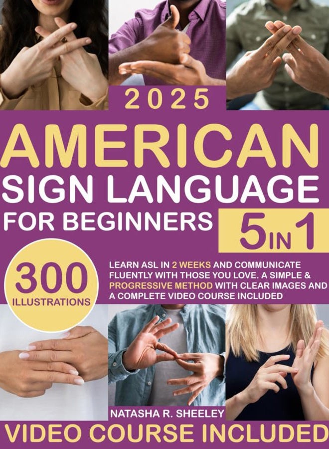 American Sign Language for Beginners: [5 in 1] Learn ASL in 2 Weeks and Communicate Fluently with Those You Love | A Simple & Progressive Method with Clear Images and a Complete Video Course Included