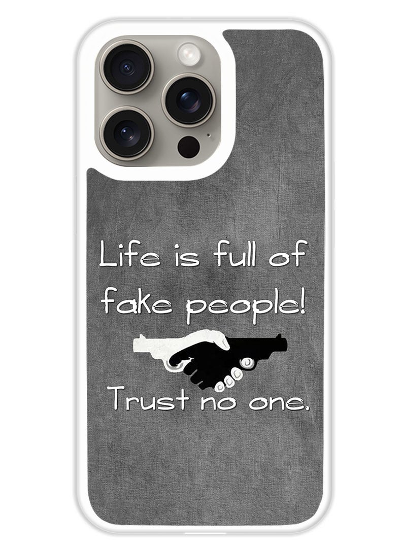 Theodor Protective Case Cover For APPLE IPHONE 15 Pro Life is Full of Fake People (White Bumper) - Image 1