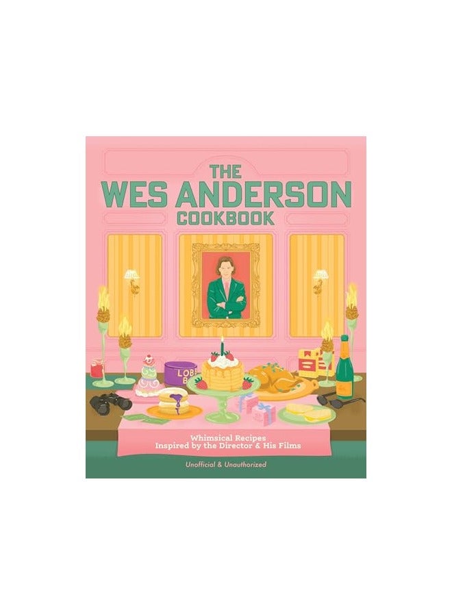 The Wes Anderson Cookbook Whimsical Recipes Inspired By The Director And His Films