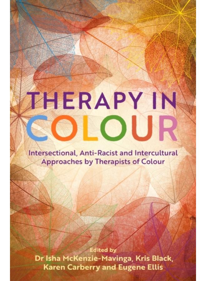 Therapy in Colour : Intersectional, Anti-Racist and Intercultural Approaches by Therapists of Colour