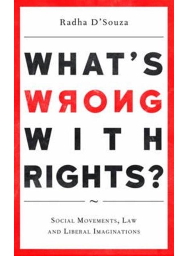 What's Wrong with Rights? : Social Movements, Law and Liberal Imaginations 