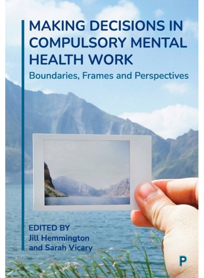 Making Decisions in Compulsory Mental Health Work Boundaries Frames and Perspectives - Paperback