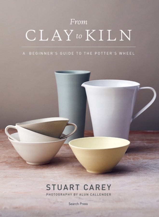 From Clay to Kiln : A Beginner's Guide to the Potter's Wheel 