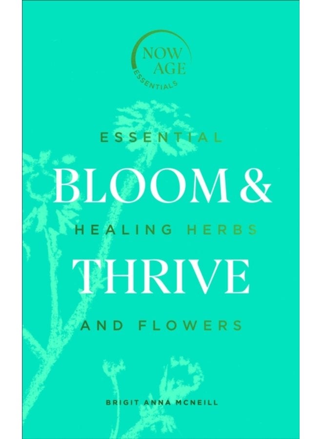 Bloom Thrive Essential Healing Herbs and Flowers Now Age series - Hardback