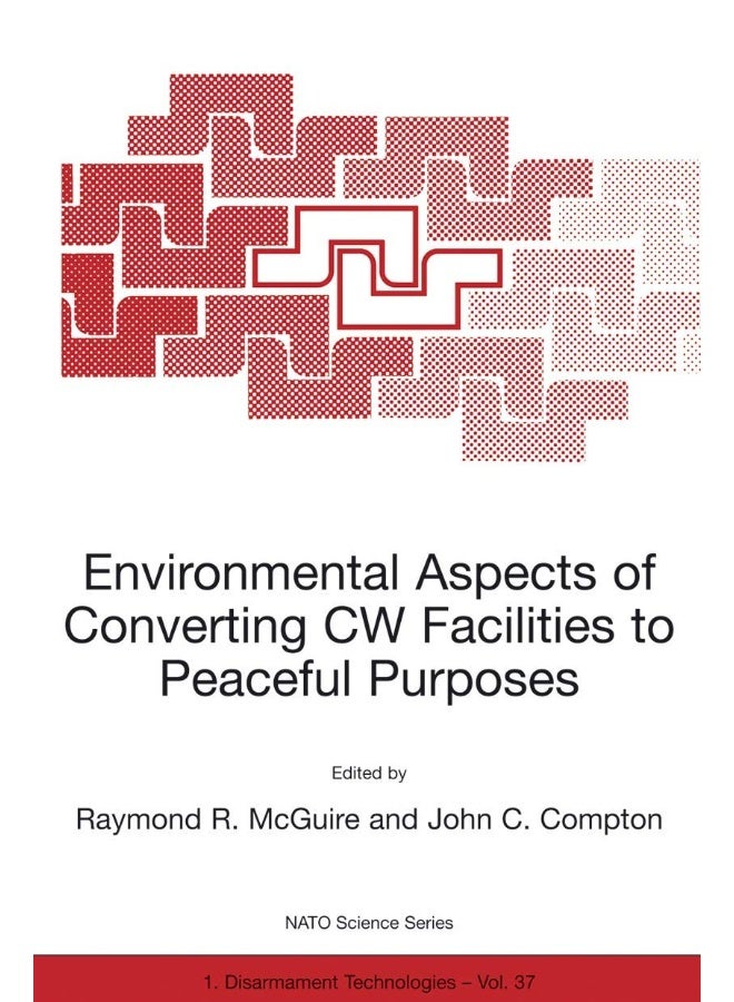Environmental Aspects of Converting Cw Facilities: Proceedings of the NATO Advanced Research Workshop