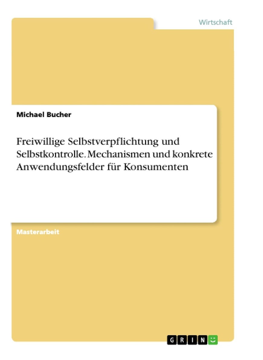 Freiwillige Selbstverpflichtung und Selbstkontrolle. Mechanismen und konkrete Anwendungsfelder für Konsumenten 