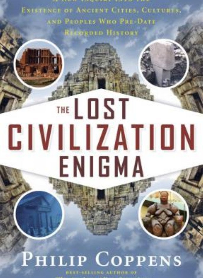 The Lost Civilization Enigma: A New Inquiry Into the Existence of Ancient Cities, Cultures, and Peop