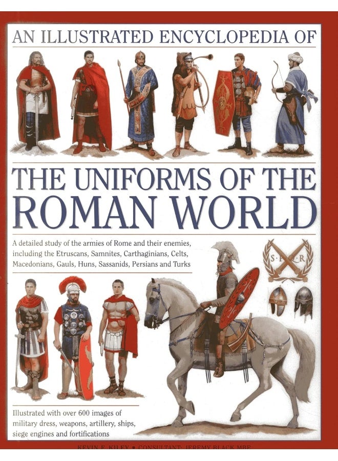 Illustrated Encyclopedia of the Uniforms of the Roman World: A Detailed Study of the Armies of Rome and Their Enemies, Including the Etruscans, Sam 