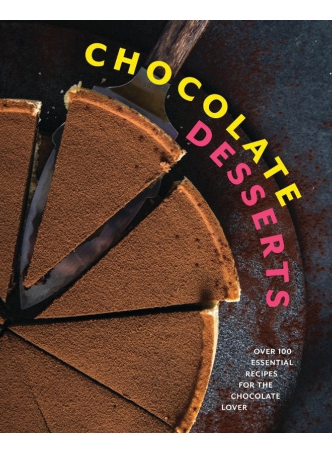 Chocolate Desserts Over 100 Essential Recipes for the Chocolate Lover - Hardback