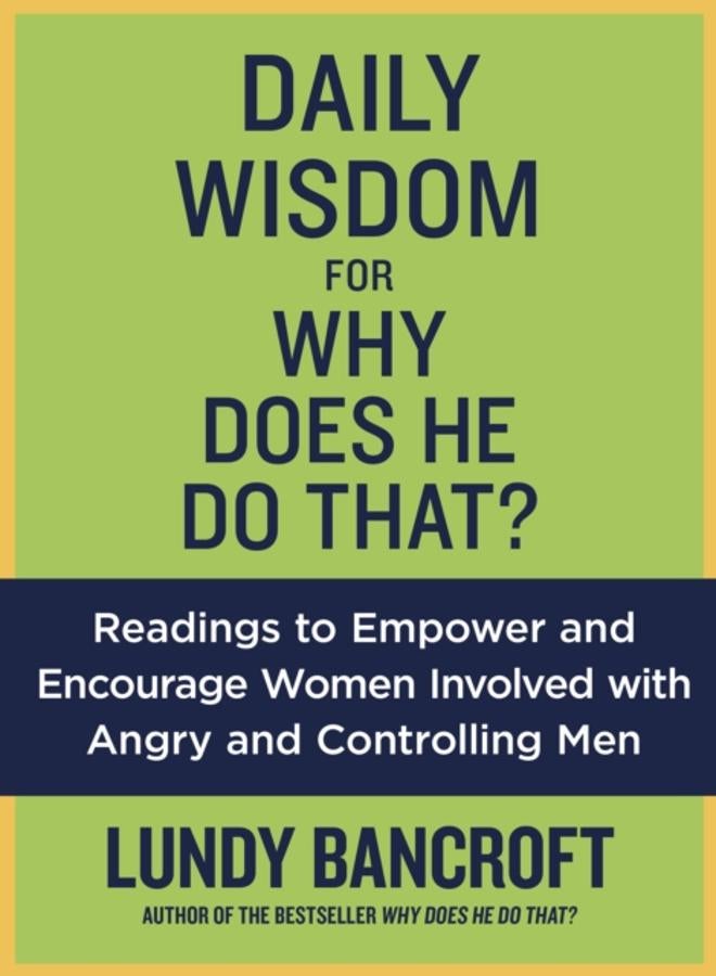 Daily Wisdom For Why Does He Do That? : Readings to Empower and Encourage Women Involved with Angry and Controlling Men 
