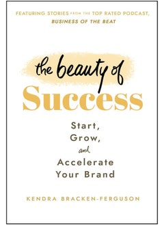 The Beauty of Success: Start, Grow, and Accelerate Your Brand