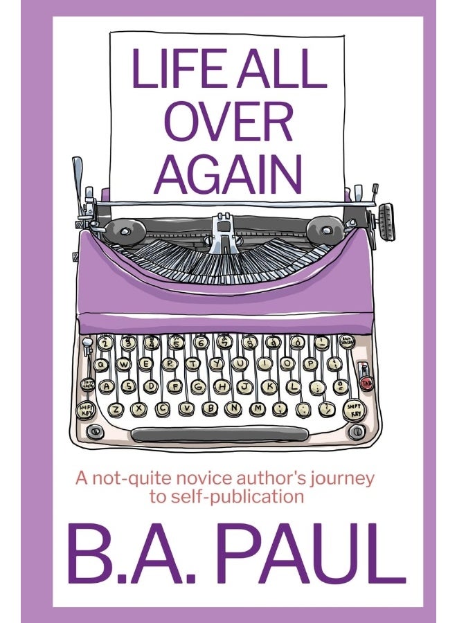 Life All Over Again: A Not-Quite Novice Author's Journey to Self-Publication - Image 1