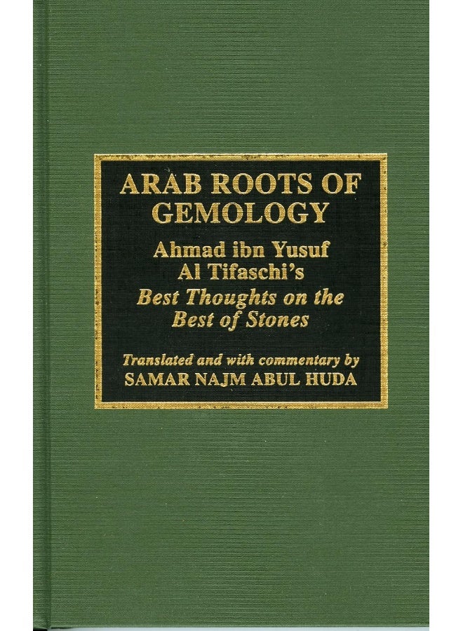 Arab Roots of Gemology: Ahmad ibn Yusuf Al Tifaschi's Best Thoughts on the