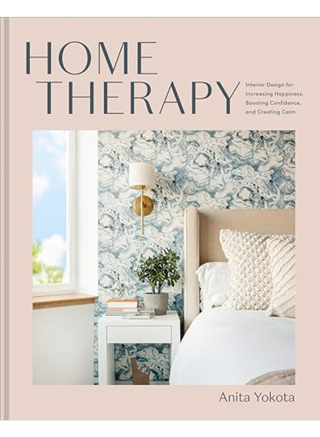 Home Therapy Interior Design For Increasing Your Happiness Boosting Your Confidence And Creating By Yokota, Anita Hardcover