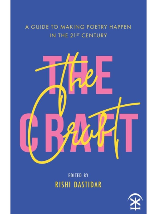 The Craft - A Guide to Making Poetry Happen in the 21st Century.