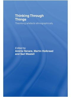 Thinking Through Things: Theorising Artefacts Ethnographically 
