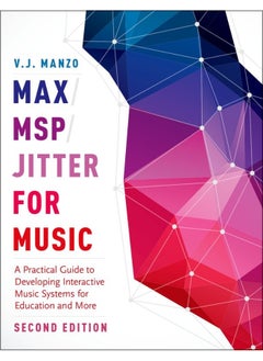 Max/MSP/Jitter for Music: A Practical Guide to Developing Interactive Music Systems for Education and More