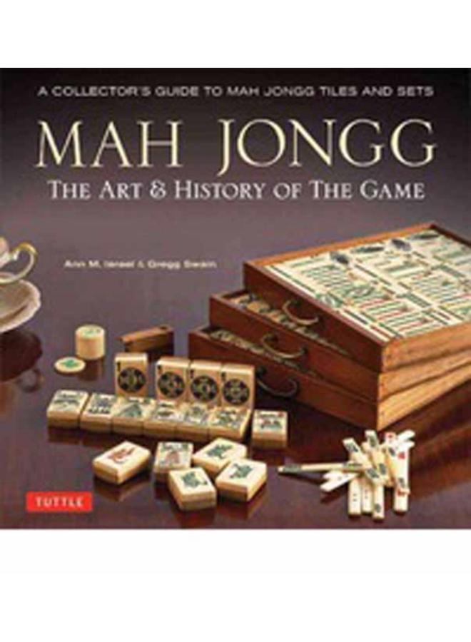 Mah Jongg: The Art of the Game : A Collector's Guide to Mah Jongg Tiles and Sets