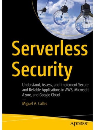 Serverless Security : Understand, Assess, and Implement Secure and Reliable Applications in AWS, Microsoft Azure, and Google Cloud - pzsku/ZDA5F96409168A391052EZ/45/_/1721386253/9b1b5941-897d-41e7-88e3-d27cdc118063