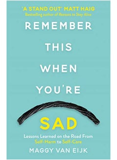 Remember This When You're Sad: Lessons Learned on the Road from Self-Harm to Self-Care 