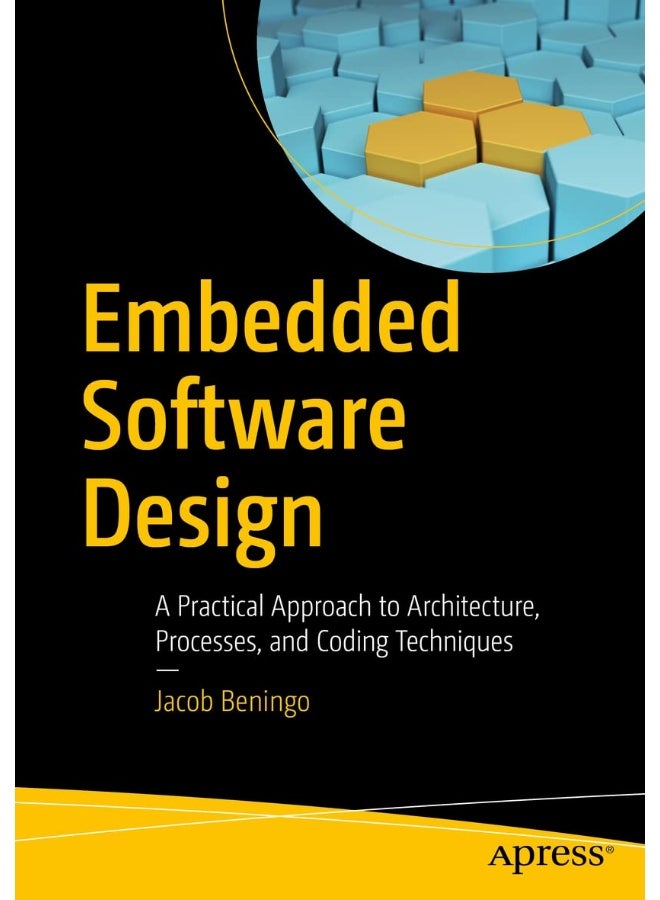 Embedded Software Design: A Practical Approach to Architecture, Processes, and Coding Techniques