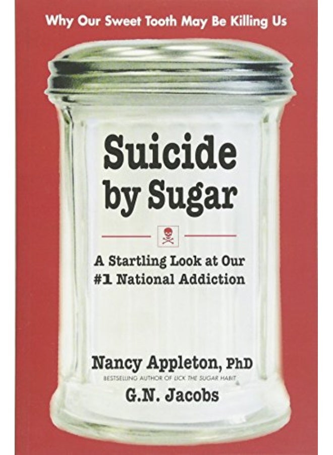Suicide By Sugar A Startling Look At Our #1 National Addiction By Appleton, Nancy - Jacobs, G.N. Paperback