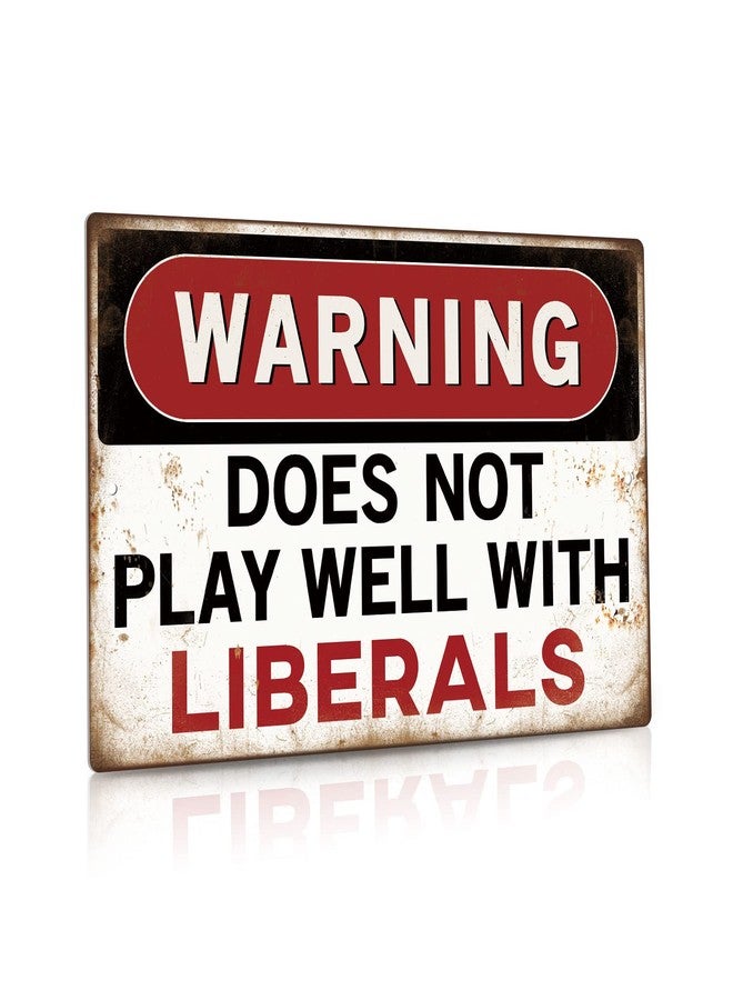 Putuo Decor Funny Sarcastic Metal Tin Sign Man Cave Bar Decor Warning Dose Not Play Well With Liberals 12 x 8 Inches - Image 1