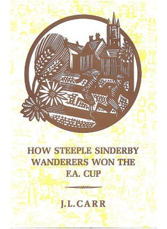 How Steeple Sinderby Wanderers Won the F.A.Cup