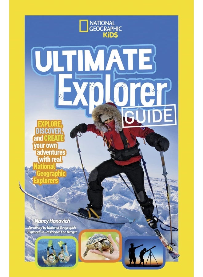 Ultimate Explorer Guide: Explore, Discover, and Create Your Own Adventures With Real National Geographic Explorers as Your Guides! - Image 1