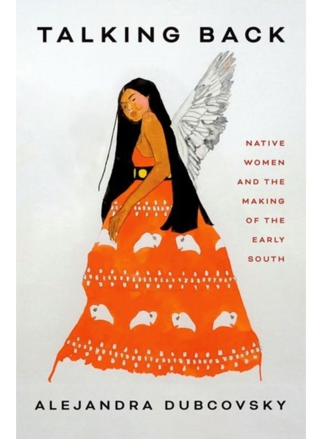 Talking Back Native Women and the Making of the Early South - Hardback