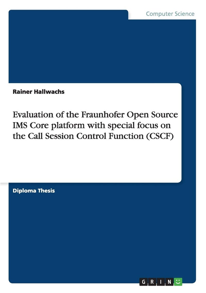 Evaluation of the Fraunhofer Open Source IMS Core platform with special focus on the Call Session Control Function (CSCF) 