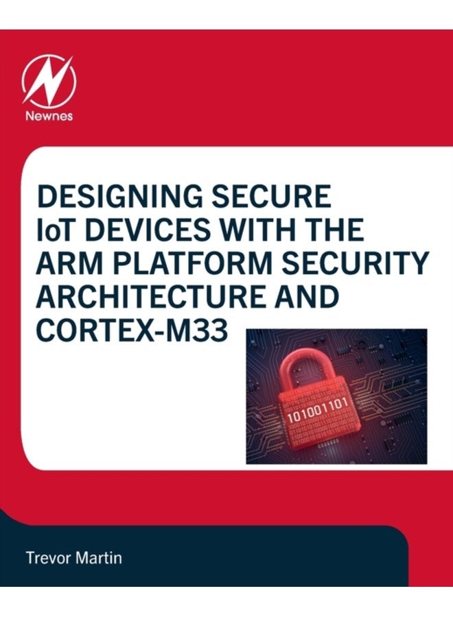 Designing Secure IoT Devices with the Arm Platform Security Architecture and Cortex M33 - Paperback