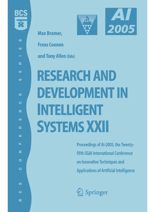 Research and Development in Intelligent Systems XXII: Proceedingas of AI-2005, the Twenty-fifth SGAI International Conference on Innovative Techniques and Applications of Artificial Intelligence