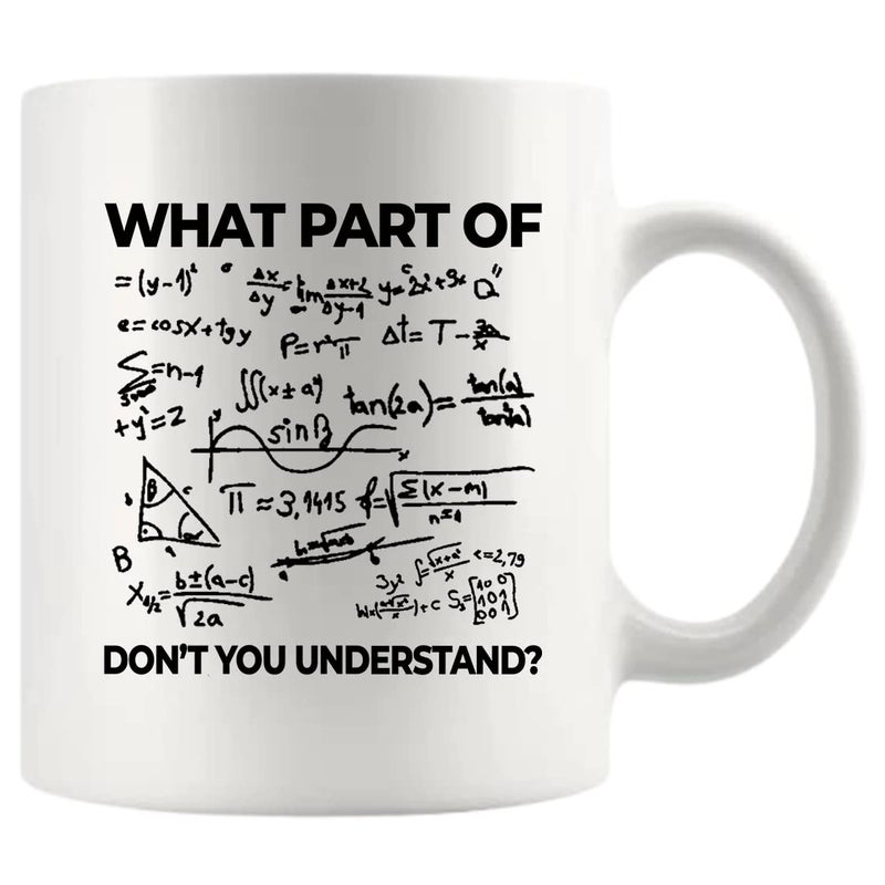What Part Of Dont You Understand Engineer Gifts Funny Sarcastic Math Teacher Engineering Student Novelty Drinkware Ceramic Mug White 11 oz